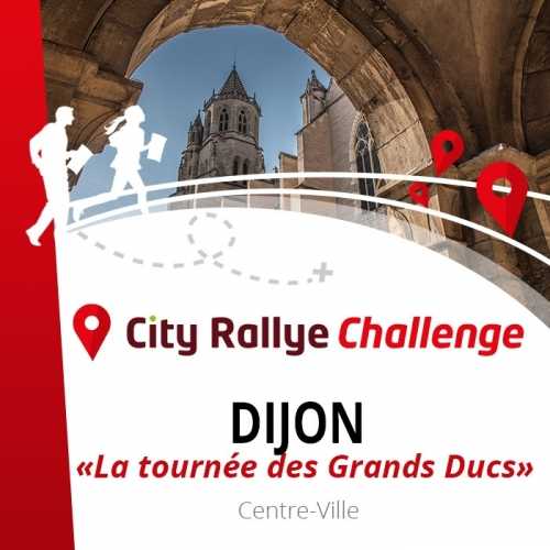 City Rallye Challenge - Dijon - "La tournée des Grands Ducs"