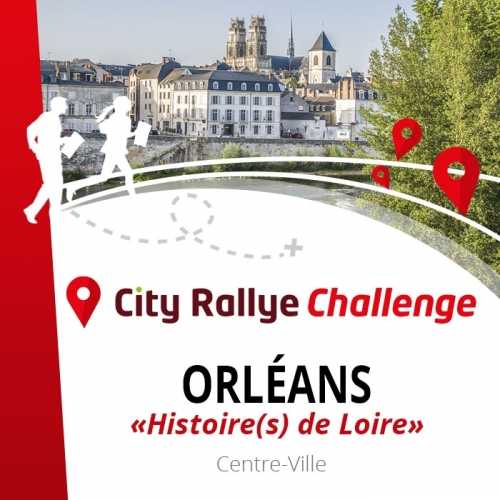 City Rallye Challenge - "Histoire(s) de Loire"  - Orléans